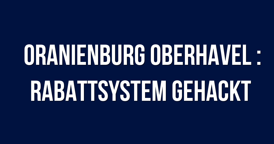 Polizeibericht Oranienburg Oberhavel : Rabattsystem gehackt
